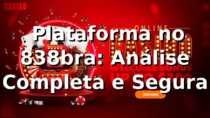 ⭐ Plataforma no 838bra: Análise Completa e Segura